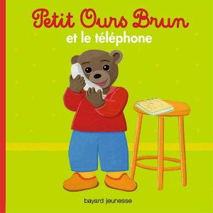 Cover of the book Petit Ours Brun et le téléphone by OLIVIA SAUTREUIL, Murielle Szac