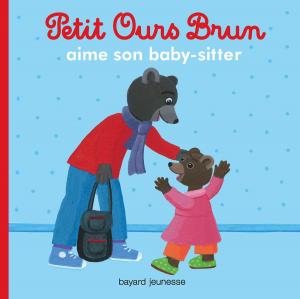 Cover of the book Petit Ours Brun aime son baby sitter by Mr TAN