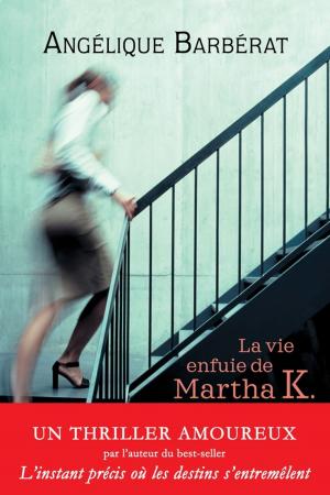 Cover of the book La vie enfuie de Martha K. by Sonja Delzongle