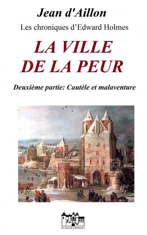 Cover of the book LA VILLE DE LA PEUR by Jean d'Aillon, Le Grand-Chatelet