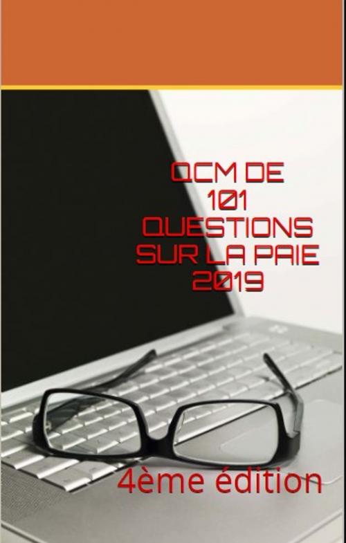 Cover of the book QCM DE 101 QUESTIONS SUR LA PAIE 2019 by CHRISTOPHE MOREAU, CHRISTOPHE MOREAU