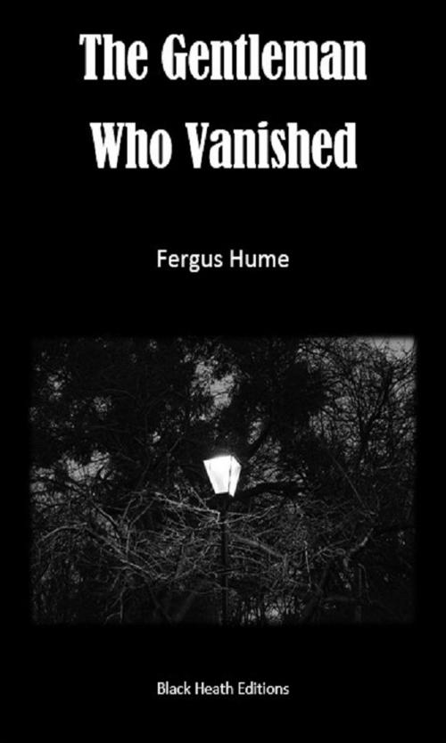 Cover of the book The Gentleman Who Vanished by Fergus Hume, Black Heath Editions