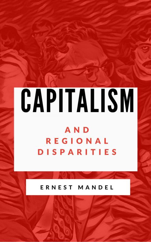 Cover of the book Capitalism and Regional Disparities by Ernest Mandel, Ted Richmond, Jim Peterson, Toronto : Hogtown Press