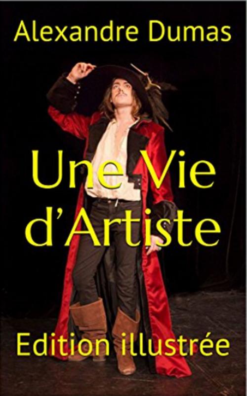 Cover of the book Une Vie d’Artiste by Alexandre Dumas, YZ Edition