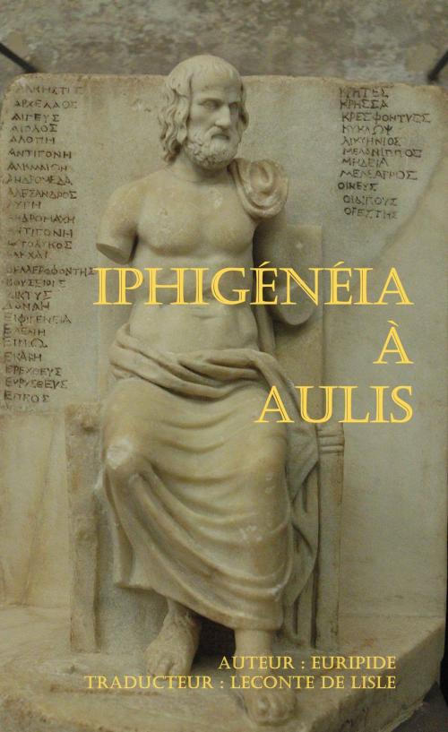 Cover of the book IPHIGÉNÉIA À AULIS by Euripide, Traducteur : Leconte de Lisle, er