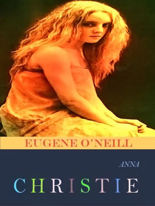 Cover of the book Eugene O'Neill Anna Christie by Eugene O'Neill, Editions Artisan Devereaux LLC