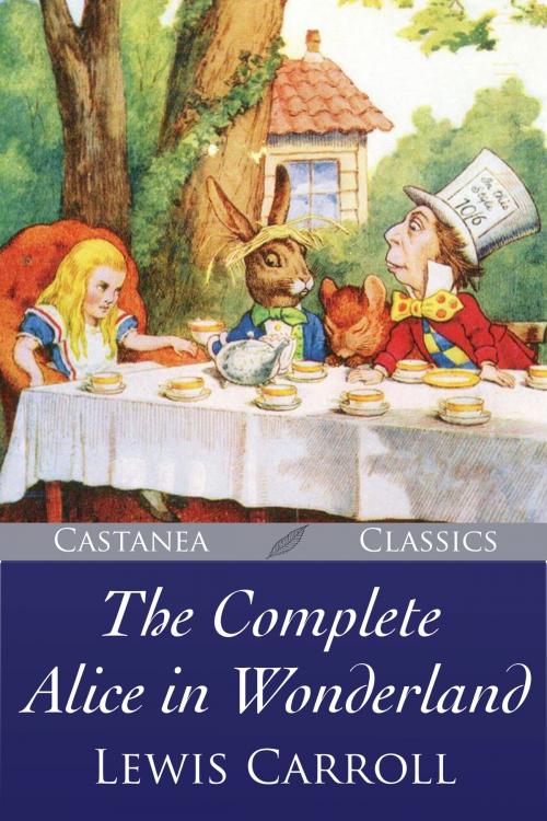 Cover of the book The Complete Alice in Wonderland by Lewis Carroll, The Castanea Group