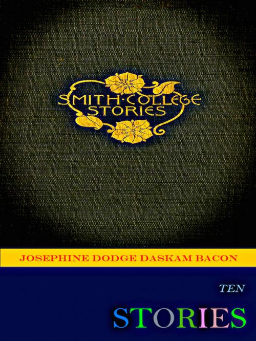 Cover of the book Smith College Stories by Josephine Dodge Daskam Bacon, Editions Artisan Devereaux LLC