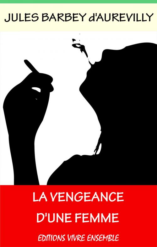 Cover of the book La vengeance d'une femme - Dessous de cartes d'une partie de whist by Jules Barbey d'Aurevilly, Editions Vivre Ensemble