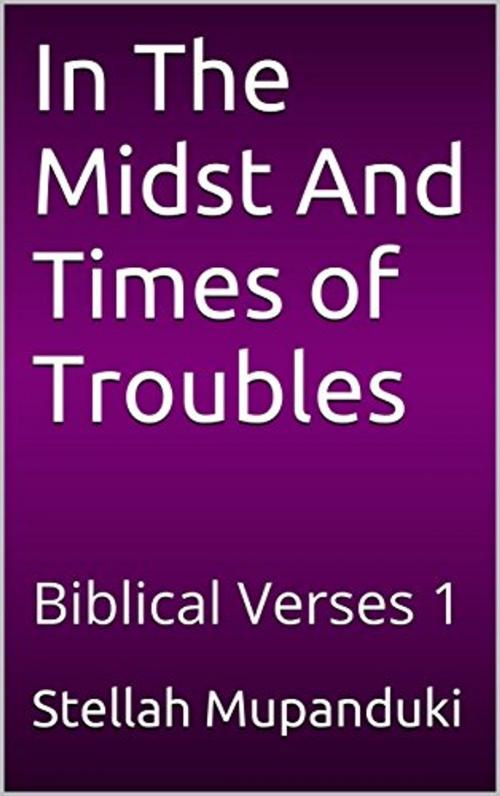 Cover of the book In The Midst And Times of Trouble by Stellah Mupanduki, Stellah Mupanduki
