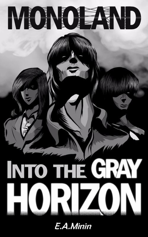 Cover of the book MONOLAND: Into the Grey Horizon by Eugene Minin, E.A. Minin