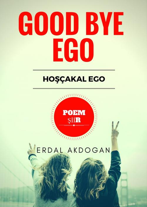 Cover of the book GOOD BYE EGO by Erdal Akdogan, Erdal Akdogan