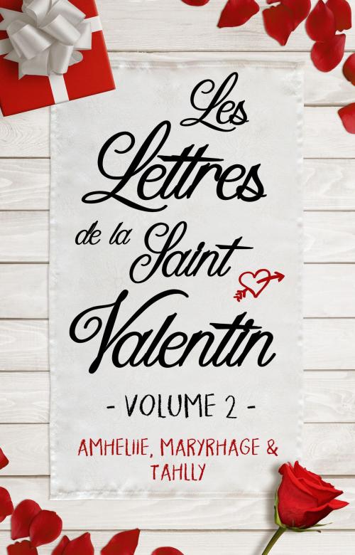 Cover of the book Les Lettres de la Saint Valentin - Volume 2 by Amheliie, Maryrhage, Tahlly, Amélie C. Astier, Amheliie