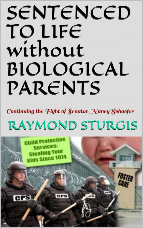 Cover of the book Sentenced to Life without Biological Parents by Raymond Sturgis, Raymond Sturgis Publications