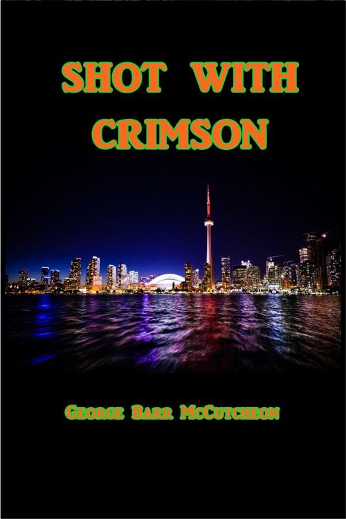 Cover of the book Shot With Crimson by George Barr McCutcheon, Green Bird Press