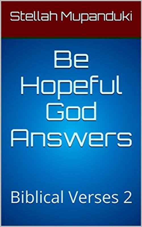 Cover of the book Be Hopeful God Answers by Stellah Mupanduki, Stellah Mupanduki