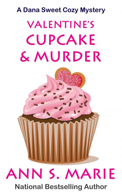 Cover of the book Valentine's Cupcake & Murder (A Dana Sweet Cozy Mystery Book 6) by Ann S. Marie, Ann S. Marie