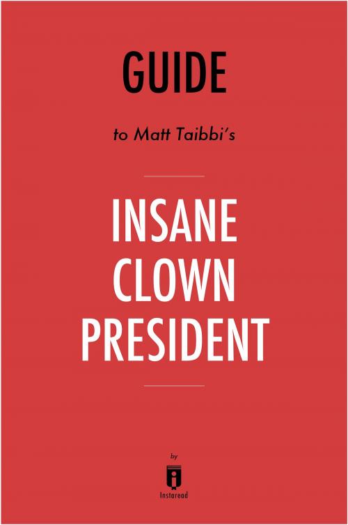 Cover of the book Guide to Matt Tabbi’s Insane Clown President by Instaread by Instaread, Instaread