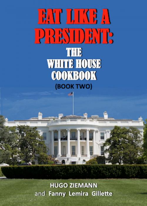 Cover of the book Eat Like a President by Hugo Ziemann, Fanny Lemira Gillette, Absolutely Amazing Ebooks