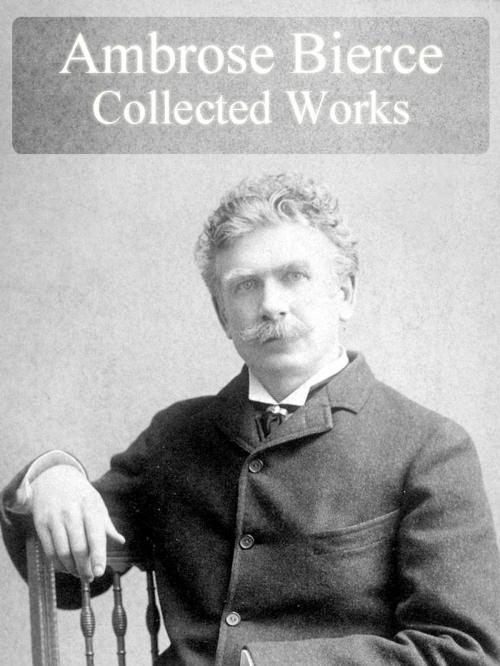 Cover of the book Collected Works of Ambrose Bierce by Ambrose Bierce, AUTCH Editora
