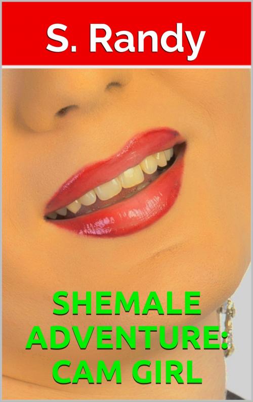Cover of the book Shemale Adventure: Cam Girl by S. Randy, S3 Books