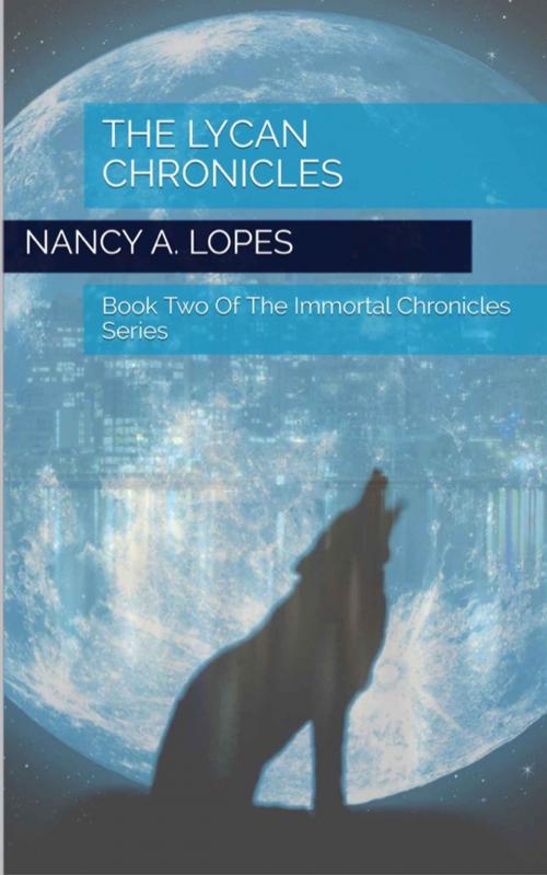 Cover of the book The Lycan Chronicles by Nancy A. Lopes, Nancy A. Lopes Publications