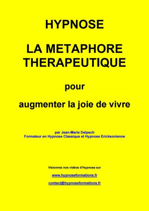 Cover of the book La métaphore thérapeutique pour augmenter la joie de vivre by Jean-Marie Delpech, Jean-Marie Delpech
