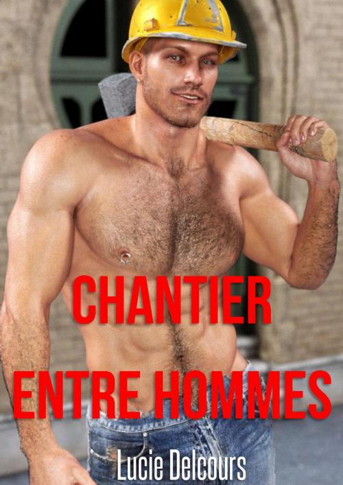 Cover of the book Chantier entre hommes by Lucie Delcours, LD Edition