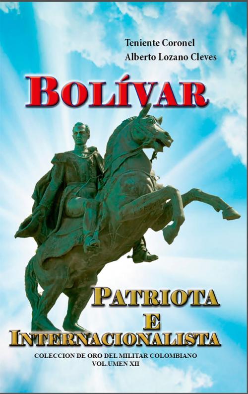 Cover of the book Bolívar patriota e internacionalista by Alberto Lozano Cleves, Ediciones LAVP
