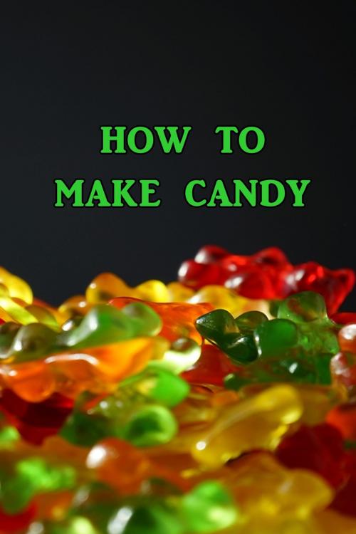 Cover of the book How to Make Candy by Various, Green Bird Press