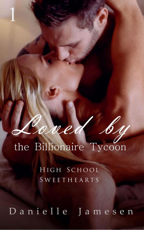 Cover of the book Loved by the Billionaire Tycoon 1 by Danielle Jamesen, Danielle Jamesen