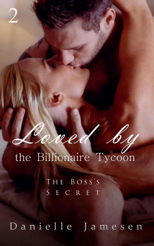 Cover of the book Loved by the Billionaire Tycoon 2 by Danielle Jamesen, Danielle Jamesen