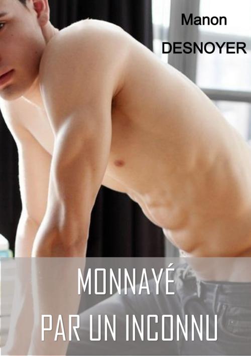 Cover of the book Monnayé par un inconnu by Manon DESNOYER, MD Edition