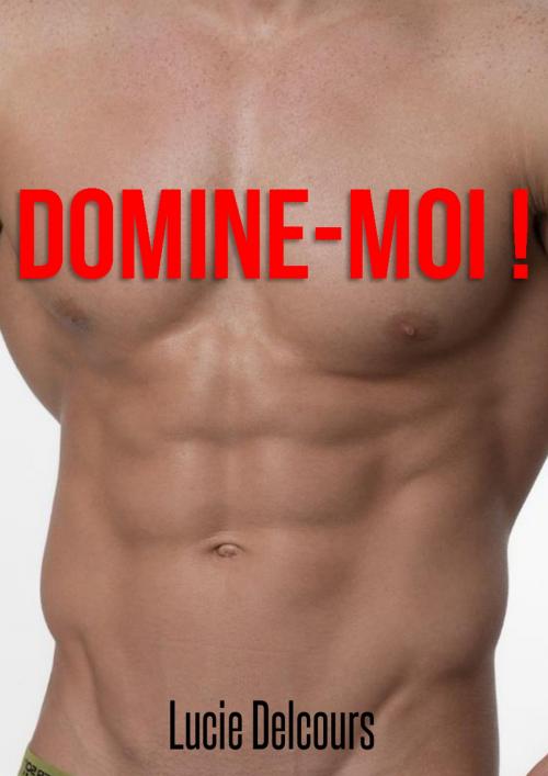 Cover of the book Domine-moi ! by Lucie Delcours, LD Edition