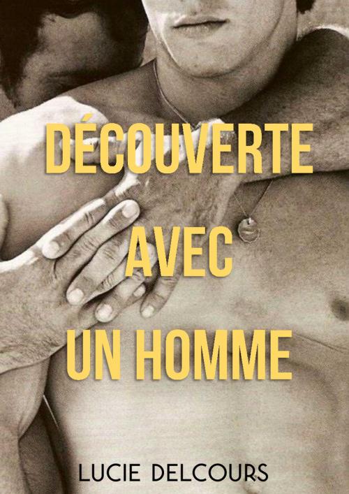 Cover of the book Découverte avec un homme by Lucie Delcours, LD Edition