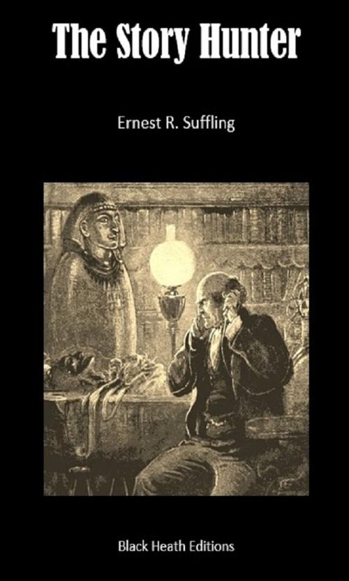 Cover of the book The Story Hunter by Ernest R. Suffling, Black Heath Editions