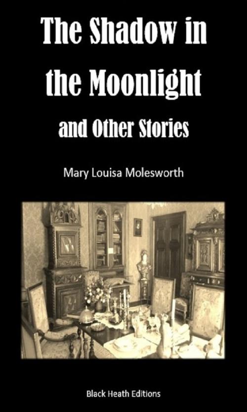 Cover of the book The Shadow in the Moonlight and Other Stories by Mary Louisa Molesworth, Black Heath Editions