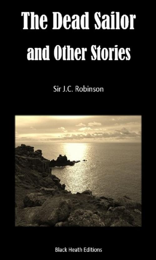 Cover of the book The Dead Sailor and Other Stories by Sir J.C. Robinson, Black Heath Editions