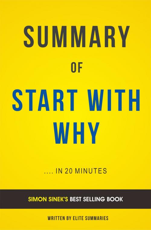 Cover of the book Summary of Start with Why: by Simon Sinek | Includes Analysis by Elite Summaries, Elite Summaries