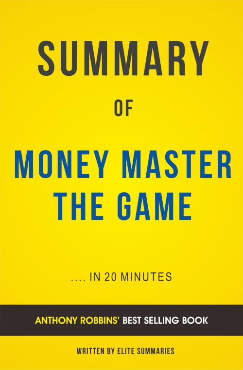 Cover of the book Summary of Money Master The Game: by Tony Robbins | Includes Analysis by Elite Summaries, Elite Summaries