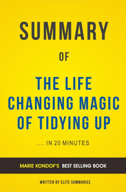Cover of the book Summary of The Life Changing Magic of Tidying Up: by Marie Kondof | Includes Analysis by Elite Summaries, Elite Summaries