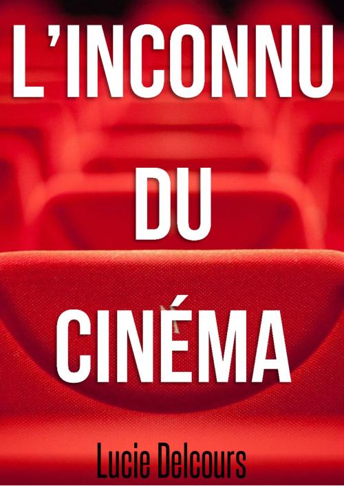 Cover of the book L'inconnu du cinéma by Lucie Delcours, LD Edition