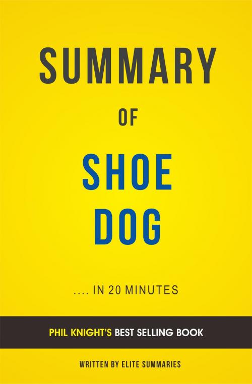 Cover of the book Summary of Shoe Dog: by Phil Knight | Includes Analysis by Elite Summaries, Elite Summaries