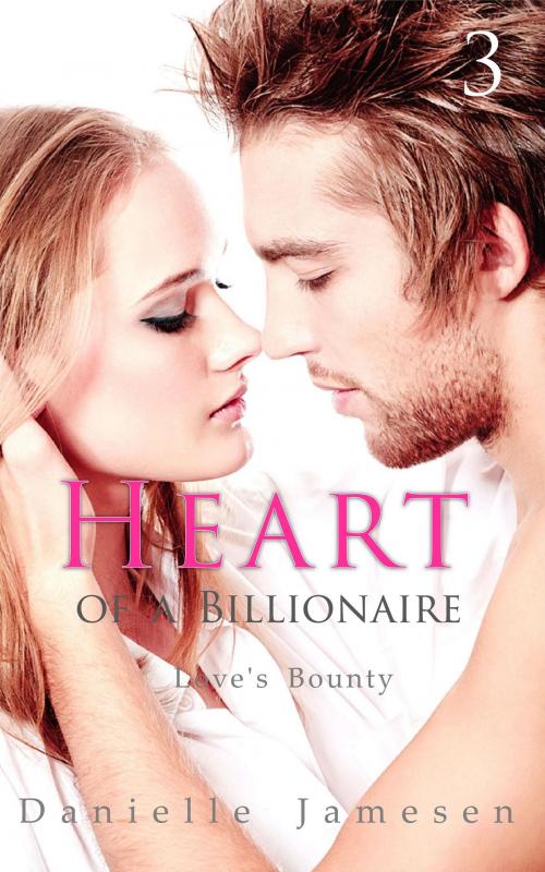 Cover of the book Heart of a Billionaire 3 by Danielle Jamesen, Danielle Jamesen