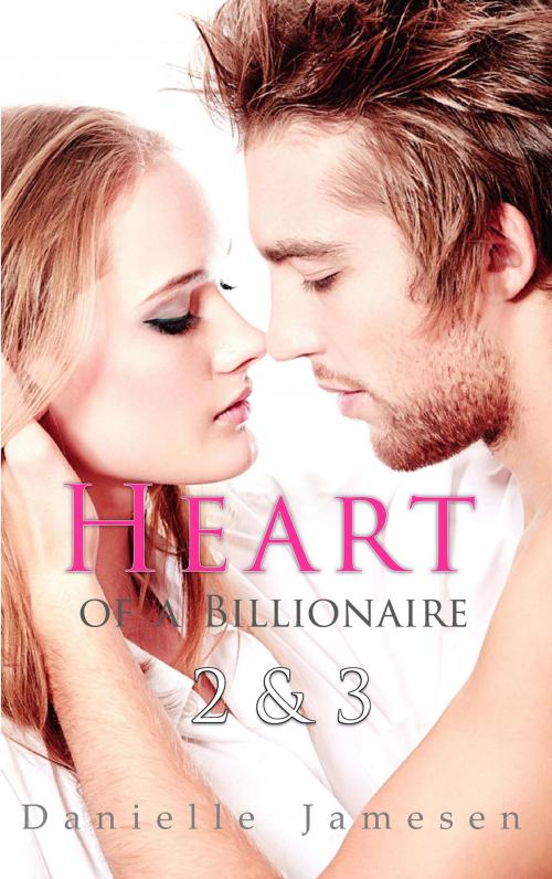 Cover of the book Heart of a Billionaire 2 & 3 by Danielle Jamesen, Danielle Jamesen