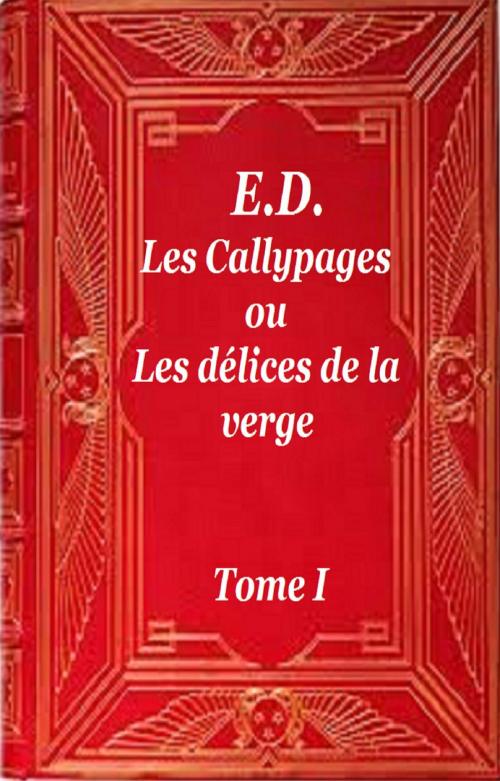 Cover of the book Les Callypages ou les délices de la verge by E.D., GILBERT TEROL