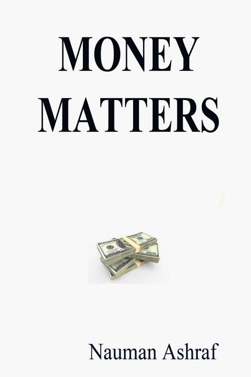 Cover of the book Money Matters by Nauman Ashraf, Nauman Ashraf