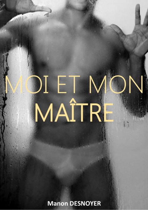Cover of the book Moi et mon maître by Manon Desnoyer, MD Edition
