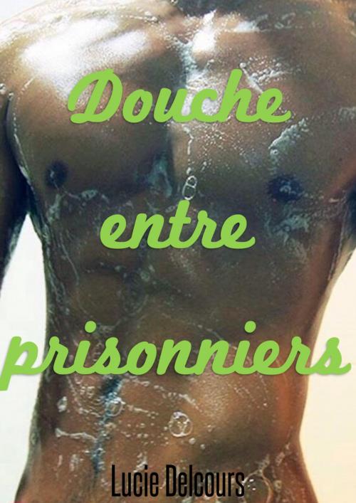 Cover of the book Douche entre prisonniers by Lucie Delcours, LD Edition