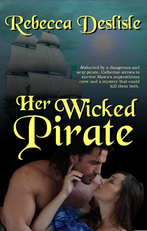 Cover of the book Her Wicked Pirate by Rebecca Deslisle, Deslisle Publications